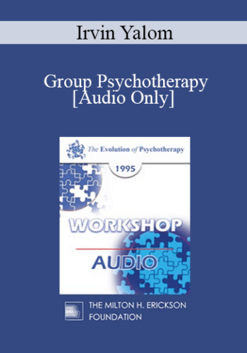 [Audio] EP95 WS24 - Group Psychotherapy - Irvin Yalom, M.D.