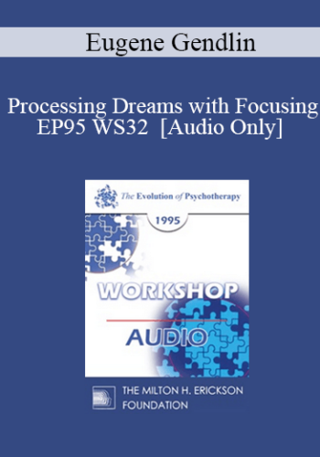 [Audio] EP95 WS32 – Processing Dreams With Focusing – Eugene Gendlin, Ph.D.