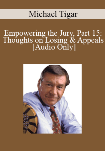 [Audio] Michael Tigar - Empowering the Jury, Part 15: Thoughts on Losing & Appeals