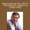 [Audio] Michael Tigar - Empowering the Jury, Part 16: Defending the Capital Case