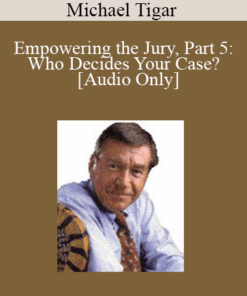 [Audio] Michael Tigar - Empowering the Jury, Part 5: Who Decides Your Case?