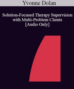 [Audio] IC04 Clinical Demonstration 04 - Solution-Focused Therapy Supervision with Multi-Problem Clients - Yvonne Dolan