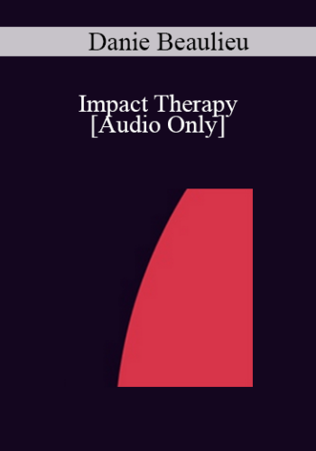 [Audio] IC04 Clinical Demonstration 07 – Impact Therapy – Danie Beaulieu, Ph.D.