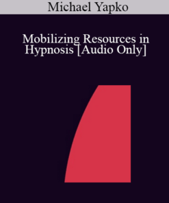 [Audio] IC04 Clinical Demonstration 09 - Mobilizing Resources in Hypnosis - Michael Yapko