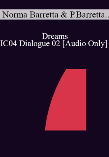 [Audio] IC04 Dialogue 02 – Dreams – Norma Barretta, Ph.D., Philip Barretta, M.A, M.F.T.