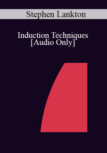 [Audio] IC04 Fundamentals of Hypnosis 01 - Induction Techniques - Stephen Lankton, M.S.W.