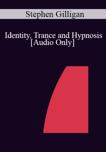 [Audio] IC04 Keynote 03 - Identity, Trance and Hypnosis: The Use of Extraordinary Experiences for Generative Change - Stephen Gilligan, Ph.D.