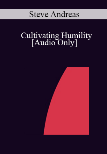 [Audio] IC04 Professional Resources Day Workshop 04 – Self-Exploration: Cultivating Humility – Steve Andreas, M.A.