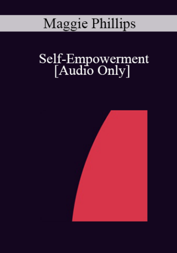 [Audio] IC04 Professional Resources Day Workshop 21 - Self-Empowerment: Energizing Your Clinical Practice - Maggie Phillips, Ph.D.