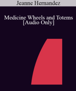 [Audio] IC04 Short Course 01 - Medicine Wheels and Totems: Borrowing Concepts from the Native American Lifestyle to Restore Internal Harmony - Jeanne Hernandez