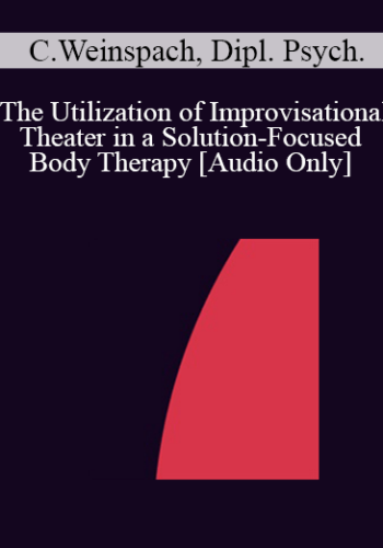 [Audio] IC04 Short Course 15 - The Utilization of Improvisational Theater in a Solution-Focused Body Therapy - Claudia Weinspach, Dipl. Psych.