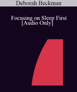 [Audio] IC04 Short Course 28 - Focusing on Sleep First: A Succinct Approach to Anxiety - Deborah Beckman