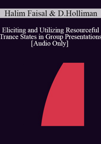 [Audio] IC04 Short Course 30 - Eliciting and Utilizing Resourceful Trance States in Group Presentations - Halim Faisal, M.S.W. and Diane Holliman, Ph.D.