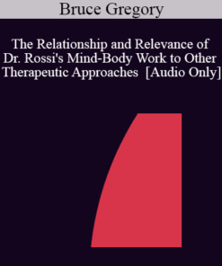 [Audio] IC04 Short Course 31 - The Relationship and Relevance of Dr. Rossi's Mind-Body Work to Other Therapeutic Approaches - Bruce Gregory