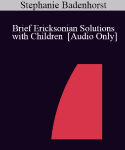 [Audio] IC04 Short Course 45 - Brief Ericksonian Solutions with Children - Stephanie Badenhorst