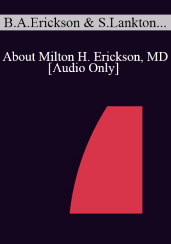 [Audio] IC04 Topical Panel 06 - About Milton H. Erickson, MD - Betty Alice Erickson, M.S., Stephen Lankton, M.S.W., Dan Short, Ph.D., Jeffrey Zeig, Ph.D.