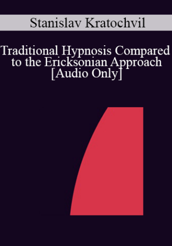 [Audio] IC04 Workshop 03 - Traditional Hypnosis Compared to the Ericksonian Approach - Stanislav Kratochvil, Ph.D.