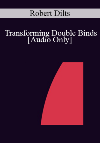 [Audio] IC04 Workshop 10 – Transforming Double Binds – Robert Dilts