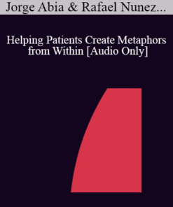 [Audio] IC04 Workshop 27 - Helping Patients Create Metaphors from Within: A Systematic Ericksonian Approach - Jorge Abia