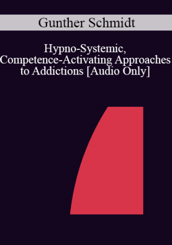[Audio] IC04 Workshop 35 - Hypno-Systemic, Competence-Activating Approaches to Addictions - Gunther Schmidt, M.D.