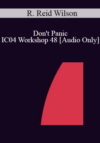 [Audio] IC04 Workshop 48 - Don't Panic: Strategic Treatment of the Anxiety Disorders - R. Reid Wilson, Ph.D.