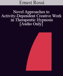 [Audio] IC04 Workshop 63 - Novel Approaches to Activity-Dependent Creative Work in Therapeutic Hypnosis - Ernest Rossi