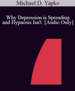 [Audio] IC07 Conversation Hour 05 - Why Depression is Spreading and Hypnosis Isn't - Michael D. Yapko