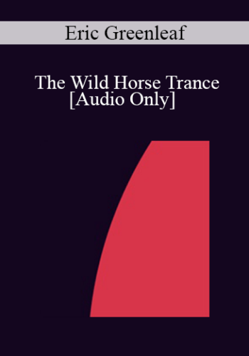 [Audio] IC07 Group Induction 05 - The Wild Horse Trance: Self Hypnosis for Riding Out Pain - Eric Greenleaf, PhD