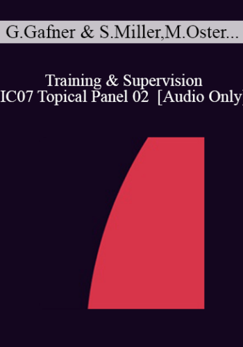 [Audio] IC07 Topical Panel 02 - Training & Supervision - George Gafner, MSW, Scott Miller, PhD, Marc Oster, Psy.D., Teresa Robles, PhD