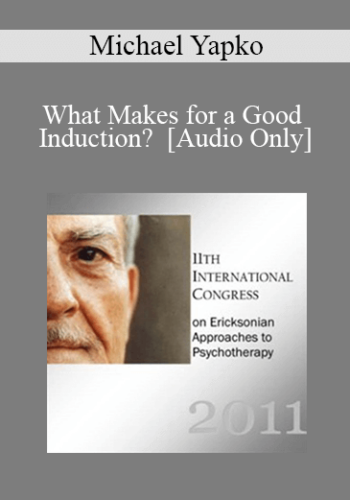 [Audio] IC11 Fundamentals of Hypnosis 03 - What Makes for a Good Induction? - Michael Yapko