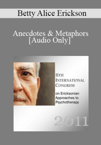 [Audio] IC11 Fundamentals of Hypnosis 08 - Anecdotes & Metaphors: Easy, Effective and Engaging - Betty Alice Erickson