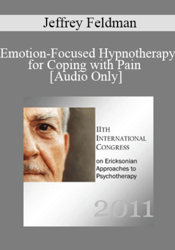 [Audio] IC11 Short Course 13 – Emotion-Focused Hypnotherapy For Coping With Pain – Jeffrey Feldman