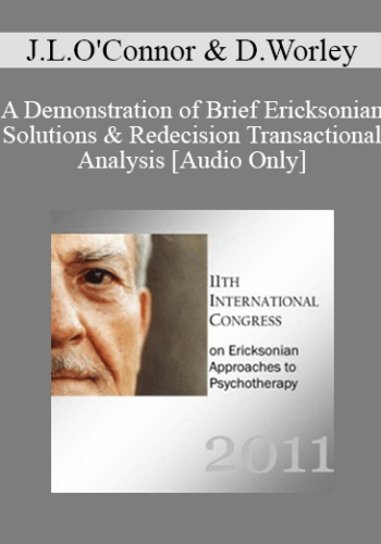 [Audio] IC11 Short Course 34 - A Demonstration of Brief Ericksonian Solutions & Redecision Transactional Analysis - Janet Lee O'Connor and Del Worley