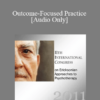 [Audio] IC11 Topical Panel 14 - Outcome-Focused Practice - Steve Andreas