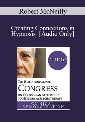 [Audio] IC19 Clinical Demonstration 17 – Creating Connections In Hypnosis – Robert McNeilly, MBBS