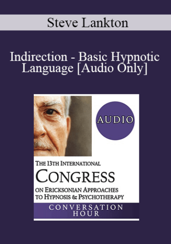 [Audio] IC19 Fundamentals Of Hypnosis 02 – Indirection – Basic Hypnotic Language – Steve Lankton, MSW