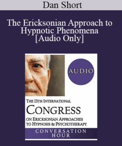 [Audio] IC19 Fundamentals of Hypnosis 04 - The Ericksonian Approach to Hypnotic Phenomena - Dan Short