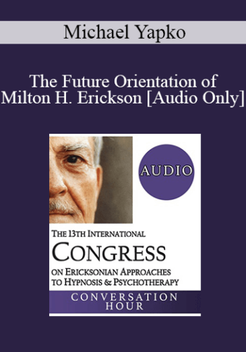 [Audio] IC19 Keynote 02 – The Future Orientation Of Milton H. Erickson – Michael Yapko, PhD