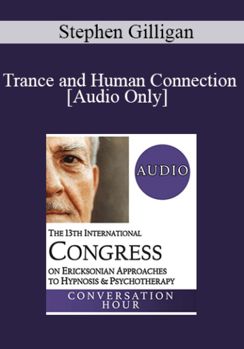 [Audio] IC19 Keynote 05 - Trance and Human Connection: The Cornerstones for Deep Therapeutic Change - Stephen Gilligan, PhD