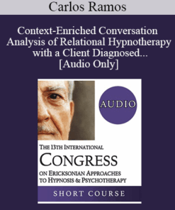 [Audio] IC19 Short Course 17 - Context-Enriched Conversation Analysis of Relational Hypnotherapy with a Client Diagnosed with a Phobia of Blood and Needle - Carlos Ramos