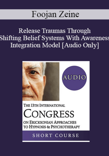 [Audio] IC19 Short Course 33 - Release Traumas Through Shifting Belief Systems With Awareness Integration Model - Foojan Zeine, PsyD