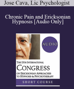 [Audio] IC19 Short Course 35 - Chronic Pain and Ericksonian Hypnosis: Using Ericksonian Strategies and Recent Research to Enhance Results in Treating Persistent Pain - Jose Cava