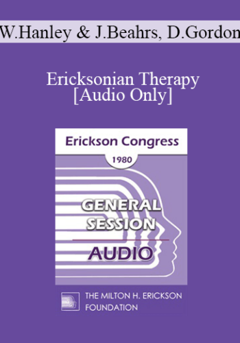 [Audio] IC80 General Session 02 - Ericksonian Therapy - William Hanley, MD, John Beahrs, MD, David Gordon