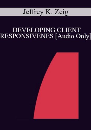 [Audio] IC94 Clinical Demonstration 01 – DEVELOPING CLIENT RESPONSIVENESS – Jeffrey K. Zeig, PhD