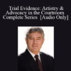 [Audio] Trial Evidence: Artistry & Advocacy in the Courtroom - Complete Series with Thomas A. Mauet