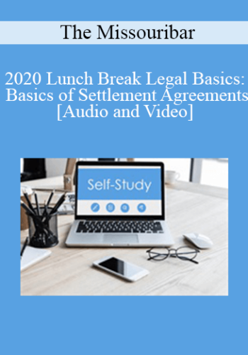 The Missouribar – 2020 Lunch Break Legal Basics: Basics Of Settlement Agreements