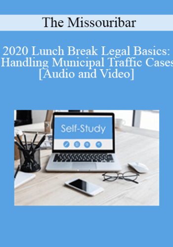 The Missouribar - 2020 Lunch Break Legal Basics: Handling Municipal Traffic Cases