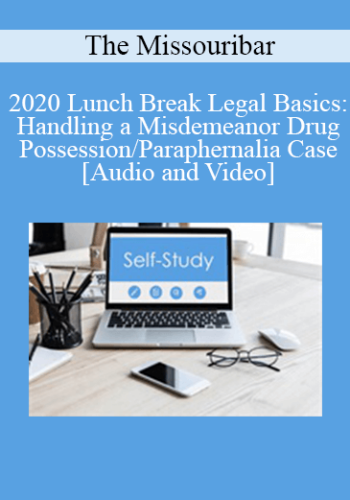 The Missouribar – 2020 Lunch Break Legal Basics: Handling A Misdemeanor Drug Possession/Paraphernalia Case
