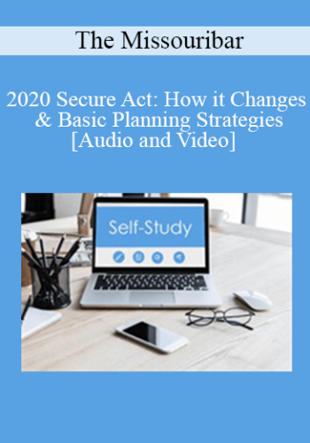 The Missouribar – 2020 Secure Act: How It Changes & Basic Planning Strategies