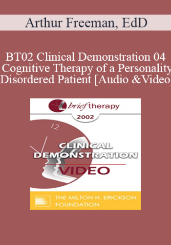[Audio and Video] BT02 Clinical Demonstration 04 - Cognitive Therapy of a Personality Disordered Patient - Arthur Freeman, EdD